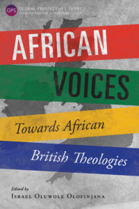 African Voices: Towards African British Theologies by Israel Oluwole Olofinjana